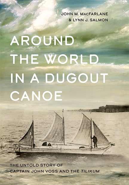 Around the World in A Dugout Canoe: The Untold Story of Capn' John Voss & The Tilikum