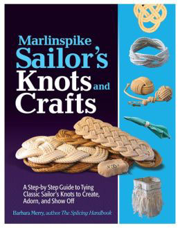 Marlinspike Sailor's Arts and Crafts: A Step-by-Step Guide to Tying Classic Sailor's Knots to Create, Adorn, and Show Off [Book]