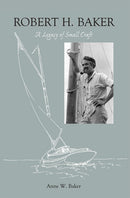 Robert H Baker A Legacy of Small Craft